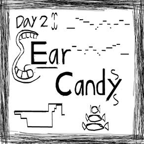 DAY 2: EAR CANDY