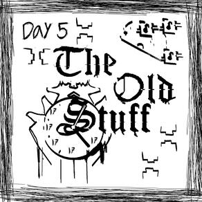 DAY 5: THE OLD STUFF